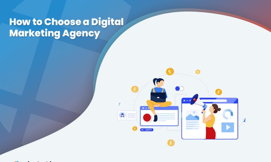 How to Choose a Digital Marketing Agency